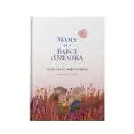 Mamy dla Babci i Dziadka Kochaj mocno, wspieraj mądrze 1 Mamy dla Babci i Dziadka
